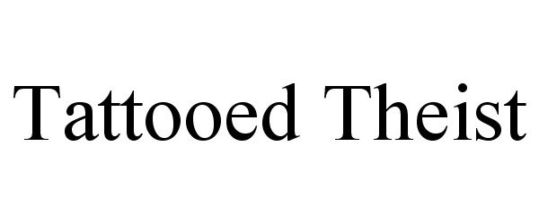 Trademark Logo TATTOOED THEIST