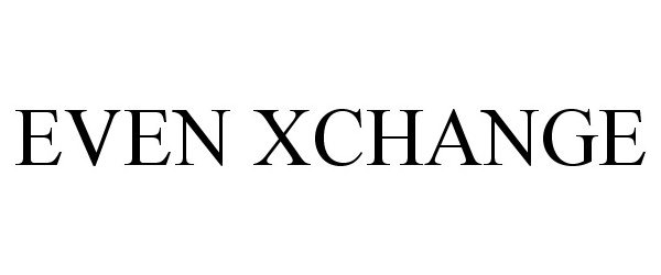 Trademark Logo EVEN XCHANGE