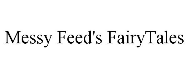 Trademark Logo MESSY FEED'S FAIRYTALES