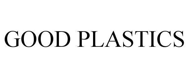 Trademark Logo GOOD PLASTICS