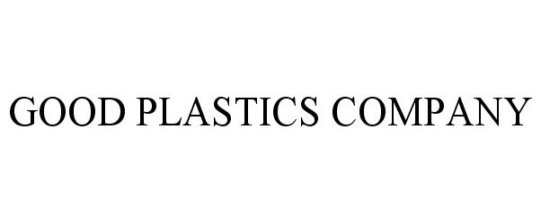 Trademark Logo GOOD PLASTICS COMPANY
