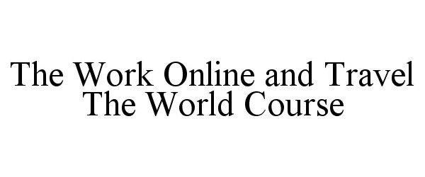  THE WORK ONLINE &amp; TRAVEL THE WORLD COURSE