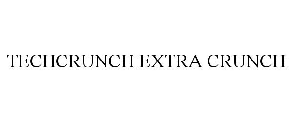 Trademark Logo TECHCRUNCH EXTRA CRUNCH