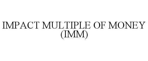  IMPACT MULTIPLE OF MONEY (IMM)