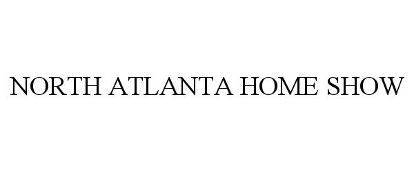 Trademark Logo NORTH ATLANTA HOME SHOW