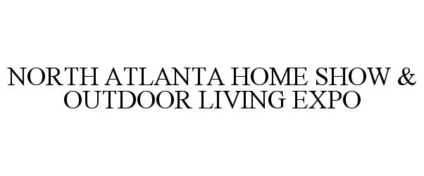 Trademark Logo NORTH ATLANTA HOME SHOW & OUTDOOR LIVING EXPO