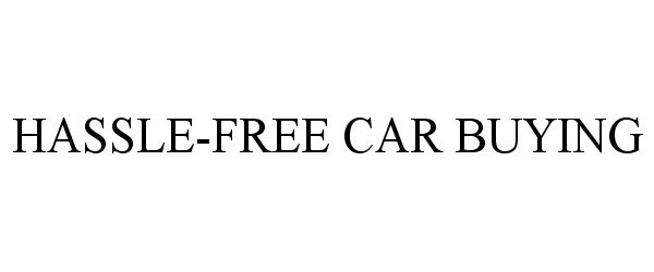 Trademark Logo HASSLE-FREE CAR BUYING