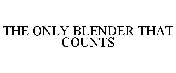 Trademark Logo THE ONLY BLENDER THAT COUNTS
