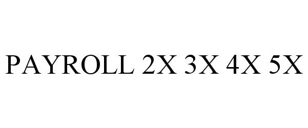  PAYROLL 2X 3X 4X 5X