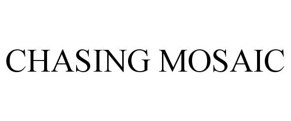 Trademark Logo CHASING MOSAIC