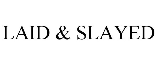 Trademark Logo LAID & SLAYED