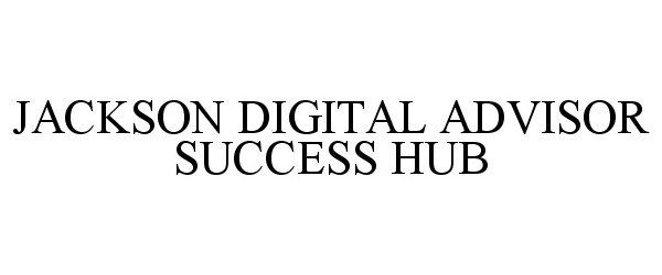 Trademark Logo JACKSON DIGITAL ADVISOR SUCCESS HUB