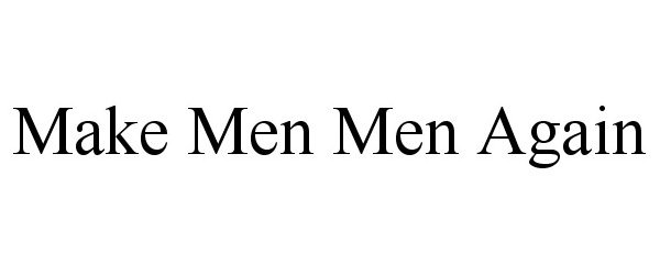  MAKE MEN MEN AGAIN