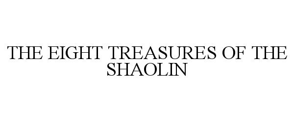  THE EIGHT TREASURES OF THE SHAOLIN