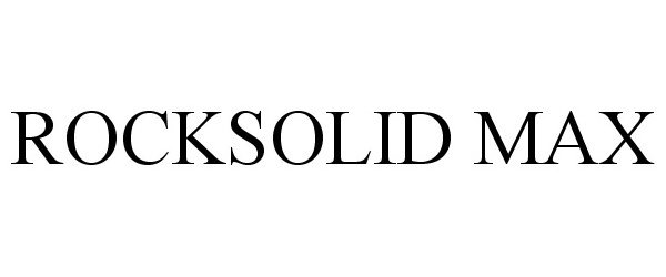 Trademark Logo ROCKSOLID MAX