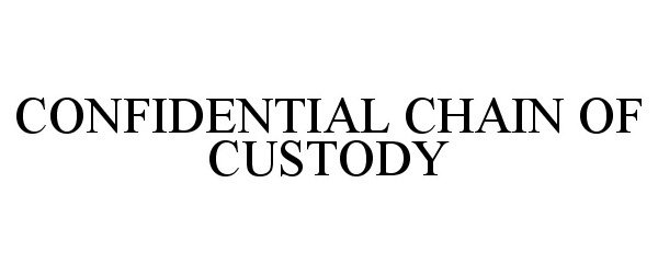 Trademark Logo CONFIDENTIAL CHAIN OF CUSTODY