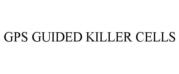 Trademark Logo GPS GUIDED KILLER CELLS