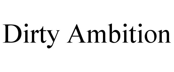 Trademark Logo DIRTY AMBITION