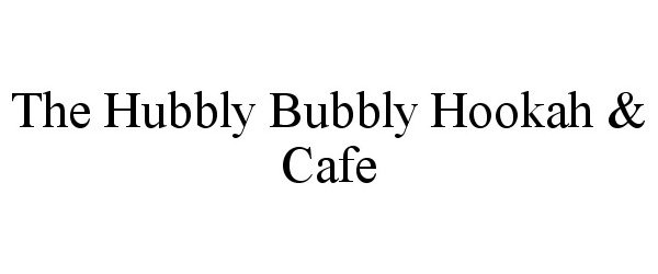 Trademark Logo THE HUBBLY BUBBLY HOOKAH & CAFE