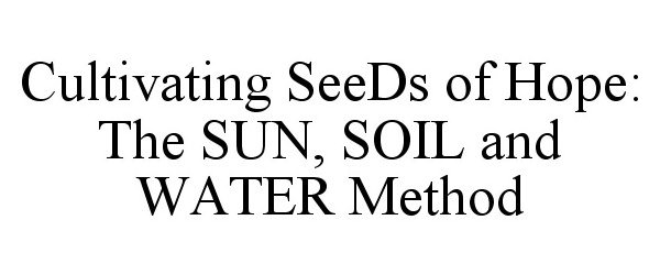  CULTIVATING SEEDS OF HOPE: THE SUN, SOIL AND WATER METHOD