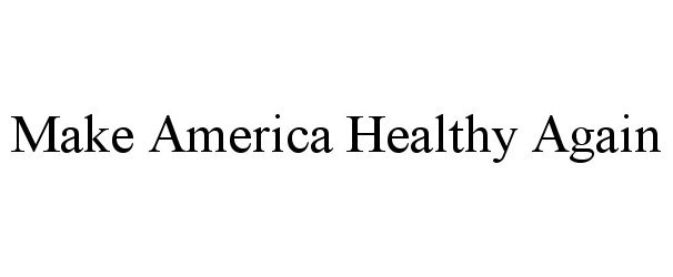 Trademark Logo MAKE AMERICA HEALTHY AGAIN