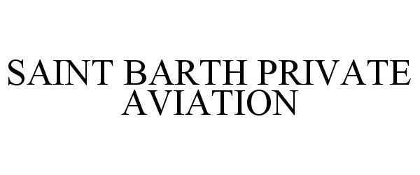 Trademark Logo SAINT BARTH PRIVATE AVIATION