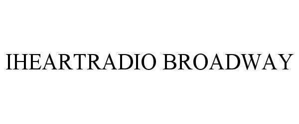Trademark Logo IHEARTRADIO BROADWAY