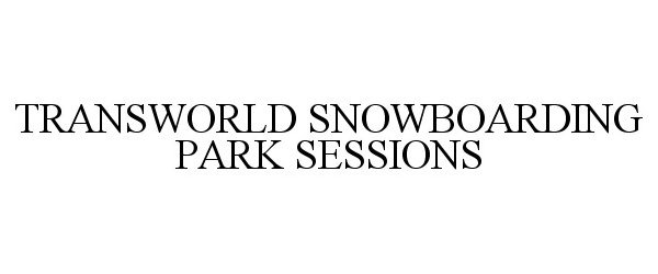 Trademark Logo TRANSWORLD SNOWBOARDING PARK SESSIONS