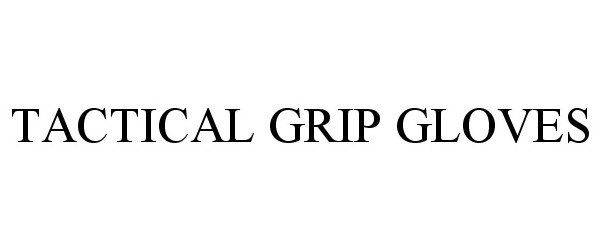 Trademark Logo TACTICAL GRIP GLOVES