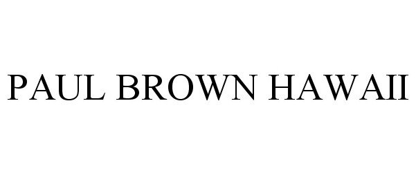 Trademark Logo PAUL BROWN HAWAII