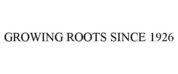  GROWING ROOTS SINCE 1926