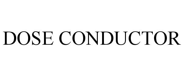 Trademark Logo DOSE CONDUCTOR