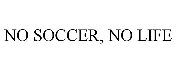  NO SOCCER, NO LIFE