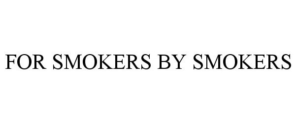 Trademark Logo FOR SMOKERS BY SMOKERS