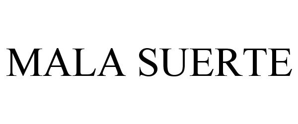 Trademark Logo MALA SUERTE