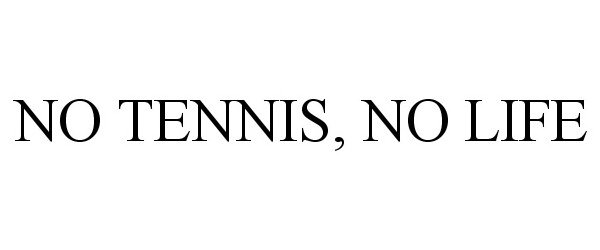  NO TENNIS, NO LIFE