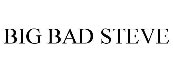 Trademark Logo BIG BAD STEVE