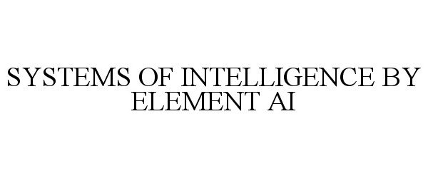  SYSTEMS OF INTELLIGENCE BY ELEMENT AI