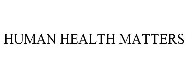  HUMAN HEALTH MATTERS