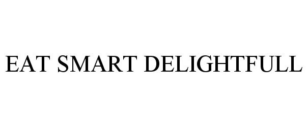 Trademark Logo EAT SMART DELIGHTFULL