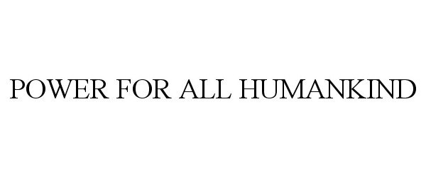 POWER FOR ALL HUMANKIND