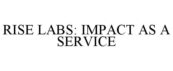  RISE LABS: IMPACT AS A SERVICE