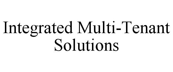  INTEGRATED MULTI-TENANT SOLUTIONS