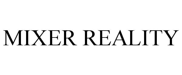 Trademark Logo MIXER REALITY