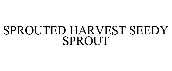  SPROUTED HARVEST SEEDY SPROUT