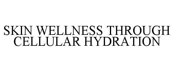 Trademark Logo SKIN WELLNESS THROUGH CELLULAR HYDRATION