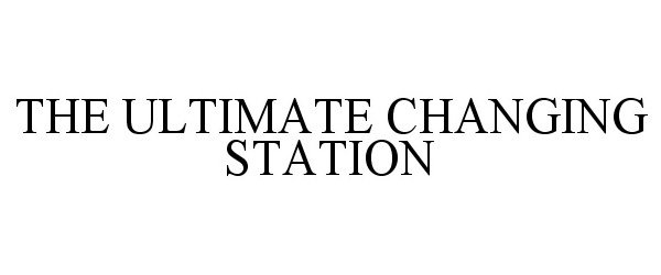 Trademark Logo THE ULTIMATE CHANGING STATION