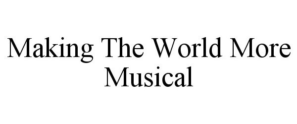 MAKING THE WORLD MORE MUSICAL