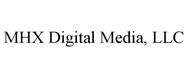  MHX DIGITAL MEDIA, LLC