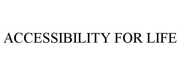 Trademark Logo ACCESSIBILITY FOR LIFE